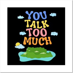 You Talk Too Much anybody Posters and Art